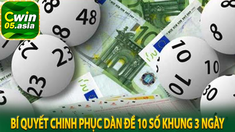 Bí Quyết Chinh Phục Dàn Đề 10 Số Khung 3 Ngày