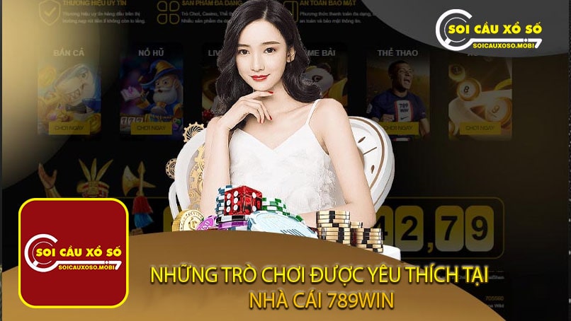 Những trò chơi được yêu thích tại nhà cái 789win
